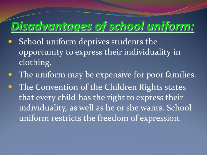 Disadvantages of school uniform: School uniform deprives students the opportunity to express their individuality